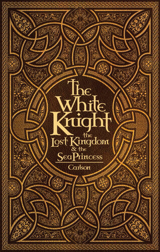 The White Knight The Lost Kingdom And The Sea Princess Judy Carlson