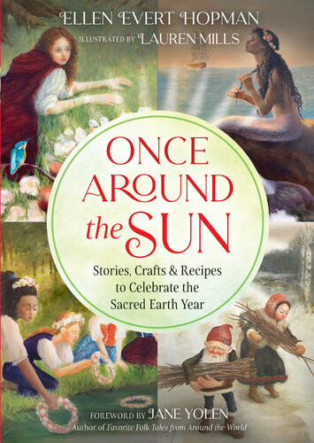 Once Around The Sun Stories Crafts And Recipes To Celebrate The Sacred Earth Year Ellen Evert Hopman