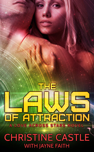 The Laws Of Attraction A Love Across Stars Novel Christine Castle Jayne Faith
