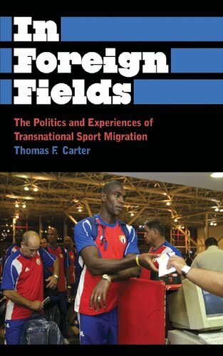 In Foreign Fields The Politics And Experiences Of Transnational Sport Migration Thomas F Carter