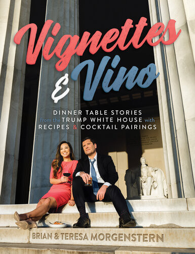 Vignettes Vino Dinner Table Stories From The Trump White House With Recipes Cocktail Pairings Brian Morgenstern