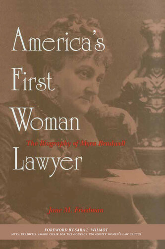 Americas First Woman Lawyer The Biography Of Myra Bradwell Jane M Friedman