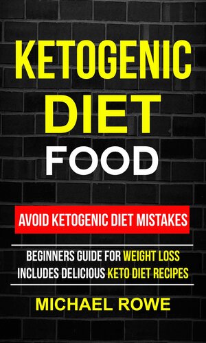 Ketogenic Diet Food Avoid Ketogenic Diet Mistakes Beginners Guide For Weight Loss Includes Delicious Ketogenic Diet Recipes Michael Rowe