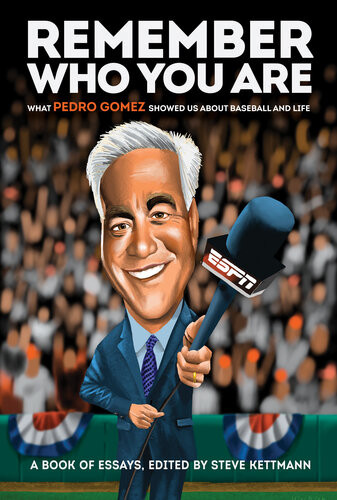 Remember Who You Are What Pedro Gomez Showed Us About Baseball And Life Frank Martin Dave Sheinin Tim Keown Bruce Jenkins Rachel Nichols Mark Kreidler Max Scherzer Bob Ley Pedro Gomez Peter Gammons Howard Bryant Mike Barnicle Brian Murphy Chelsea Janes Dusty Baker Rob King Rio Gomez Ross Newhan Jon Daniels