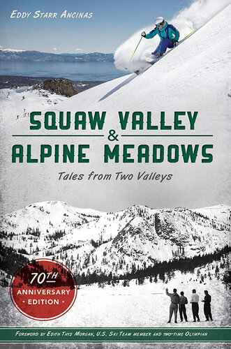 Squaw Valley And Alpine Meadows Tales From Two Valleys 70th Anniversary Edition Eddy Starr Ancinas