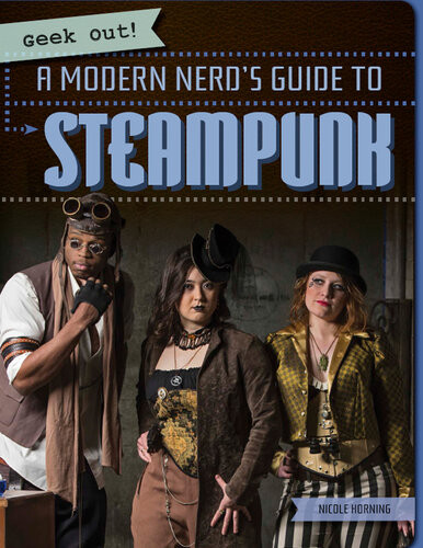 A Modern Nerds Guide To Steampunk Nicole Horning