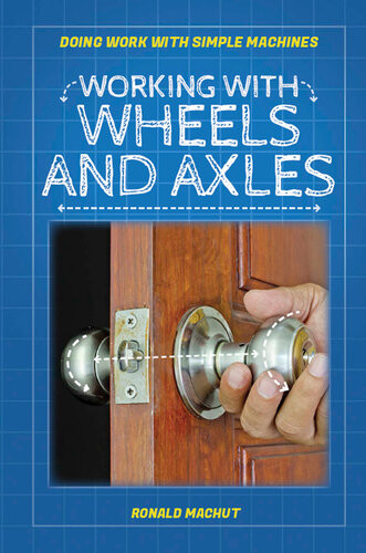 Working With Wheels And Axles Ronald Machut