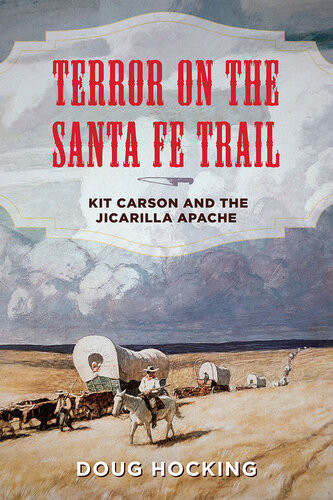 Terror On The Santa Fe Trail Kit Carson And The Jicarilla Apache Doug Hocking