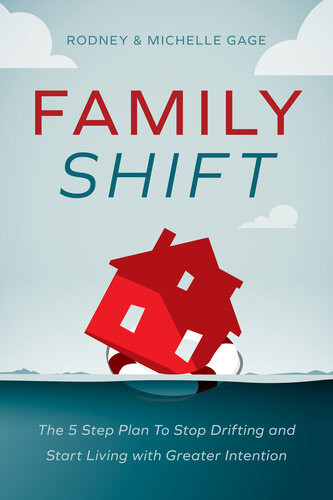 Family Shift The 5step Plan To Stop Drifting And Start Living With Greater Intention Rodney Gage Michelle Gage