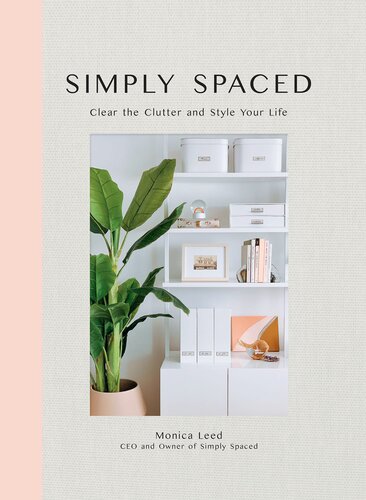 Simply Spaced Clear The Clutter And Style Your Life Monica Leed