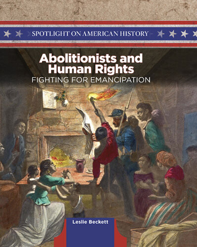 Abolitionists And Human Rights Fighting For Emancipation Leslie Beckett