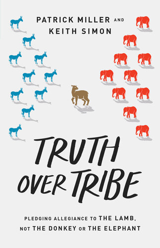 Truth Over Tribe Pledging Allegiance To The Lamb Not The Donkey Or The Elephant Patrick Keith Miller Keith Simon
