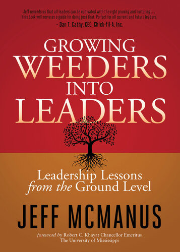 Growing Weeders Into Leaders Leadership Lessons From The Ground Level Jeff Mcmanus
