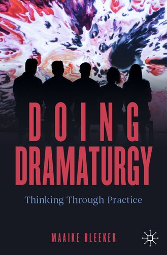 Doing Dramaturgy Thinking Through Practice 1st Edition Maaike Bleeker