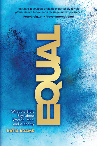 Equal What The Bible Says About Women Men And Authority Katia Adams