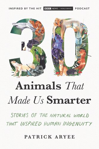 30 Animals That Made Us Smarter Stories Of The Natural World That Inspired Human Ingenuity Patrick Aryee