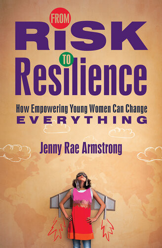 From Risk To Resilience How Empowering Young Women Can Change Everything Jenny Rae Armstrong
