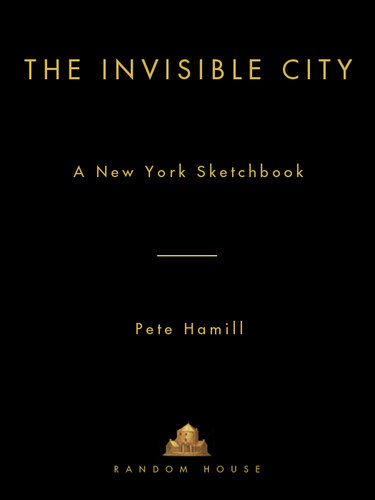 The Invisible City A New York Sketchbook Pete Hamill