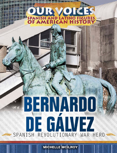 Bernardo De Glvez Our Voices Spanish And Latino Figures Of American History Michelle Mcilroy