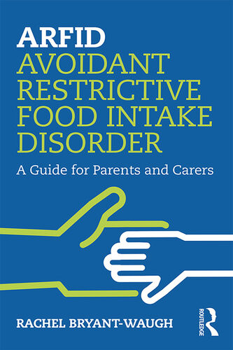 Arfid Avoidant Restrictive Food Intake Disorder A Guide For Parents And Carers 1st Edition Rachel Bryantwaugh