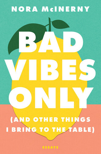 Bad Vibes Only And Other Things I Bring To The Table Nora Mcinerny