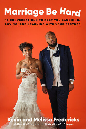 Marriage Be Hard 12 Conversations To Keep You Laughing Loving And Learning With Your Partner Kevin Fredericks Melissa Fredericks