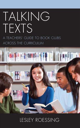 Talking Texts A Teachers Guide To Book Clubs Across The Curriculum Lesley Roessing