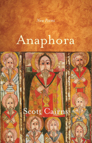 Anaphora New Poems Scott Cairns