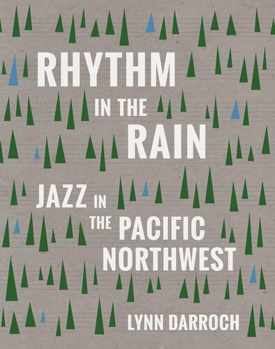 Rhythm In The Rain Jazz In The Pacific Northwest Lynn Darroch