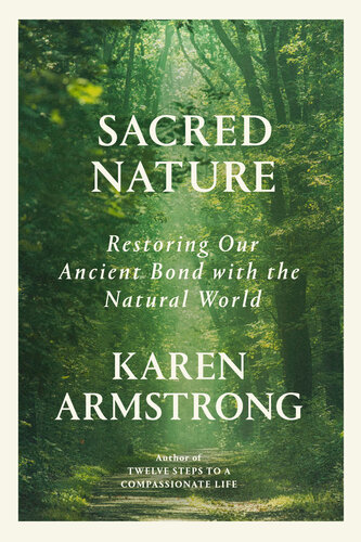 Sacred Nature Restoring Our Ancient Bond With The Natural World Karen Armstrong