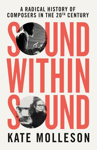 Sound Within Sound A Radical History Of Composers In The 20th Century Kate Molleson