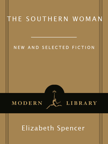 The Southern Woman Selected Fiction Elizabeth Spencer