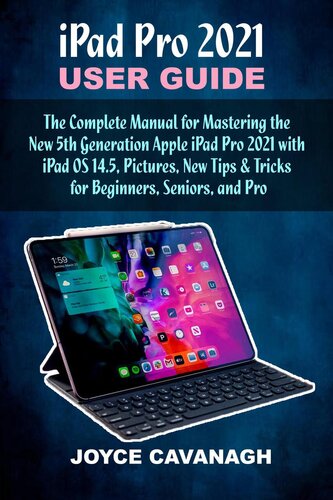 Ipad Pro 2021 User Guide The Complete Manual For Mastering The New 5th Generation Apple Ipad Pro 2021 With Ipad Os 145 Pictures New Tips Tricks For Beginners Seniors And Pro Joyce Cavanagh