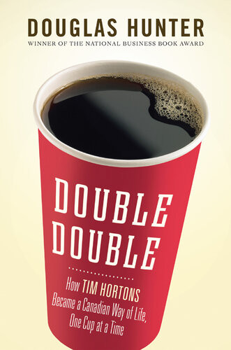 Double Double How Tim Hortons Became A Canadian Way Of Life One Cup At A Time Douglas Hunter