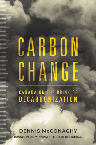 Carbon Change Canada On The Brink Of Decarbonization Dennis Mcconaghy