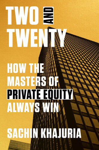 Two And Twenty How The Masters Of Private Equity Always Win Sachin Khajuria