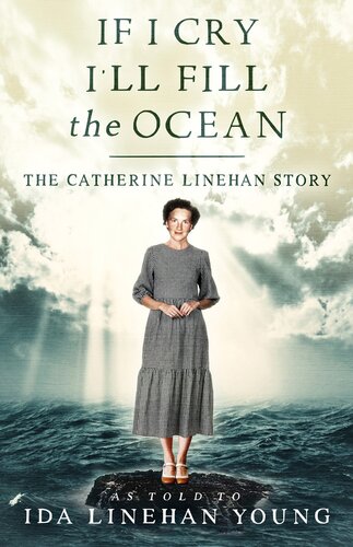 If I Cry Ill Fill The Ocean The Catherine Linehan Story Ida Linehan Young