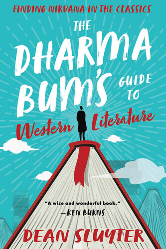 The Dharma Bums Guide To Western Literature Finding Nirvana In The Classics Dean Sluyter