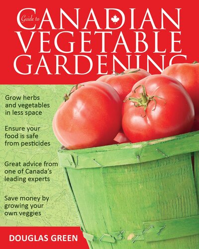 Guide To Canadian Vegetable Gardening Douglas Green
