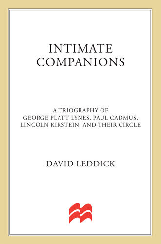 Intimate Companions A Triography Of George Platt Lynes Paul Cadmus Lincoln Kirstein And Their Circle David Leddick