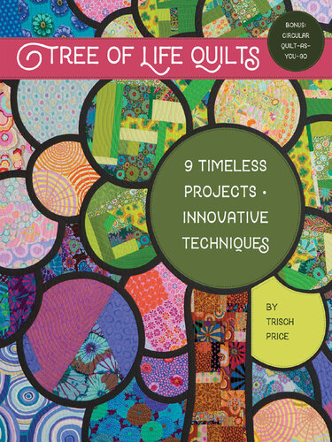 Tree Of Life Quilts 9 Timeless Projects Innovative Techniques Trisch Price