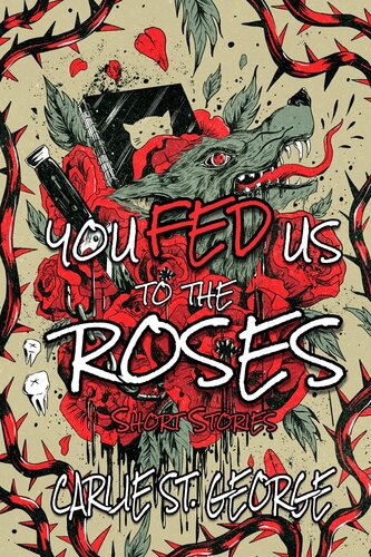 You Fed Us To The Roses Carlie St George
