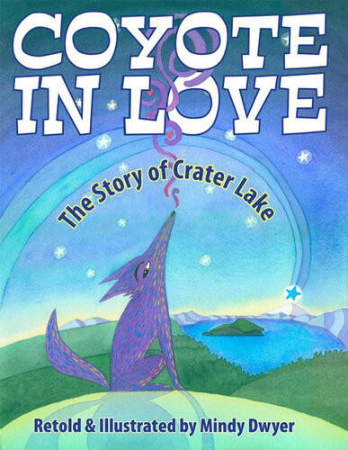Coyote In Love The Story Of Crater Lake Mindy Dwyer