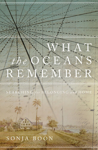 What The Oceans Remember Searching For Belonging And Home Sonja Boon