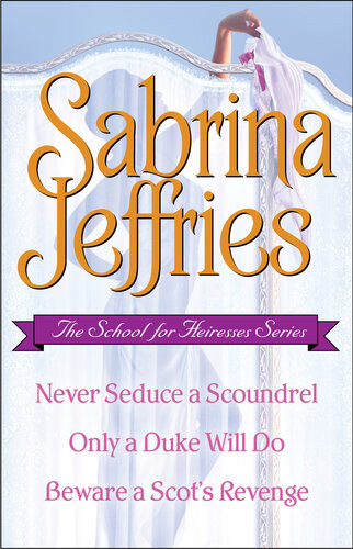 The School For Heiresses Series Never Seduce A Scoundrel Only A Duke Will Do Beware A Scots Revenge And An Excerpt From To Wed A Wild Lord Sabrina Jeffries