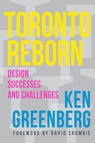 Toronto Reborn Design Successes And Challenges Ken Greenberg