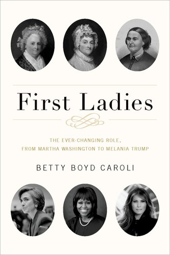 First Ladies The Ever Changing Role From Martha Washington To Melania Trump 5th Edition Betty Boyd Caroli