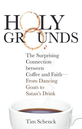 Holy Grounds The Surprising Connection Between Coffee And Faithfrom Dancing Goats To Satans Drink Tim Schenck