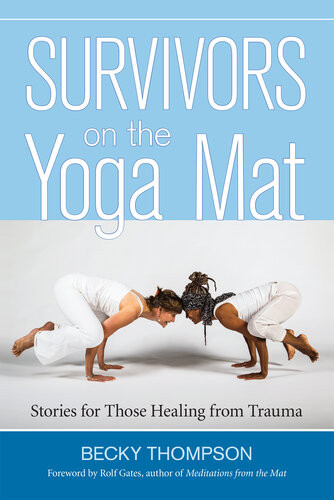 Survivors On The Yoga Mat Stories For Those Healing From Trauma Becky Thompson