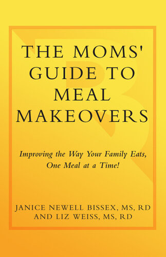 The Moms Guide To Meal Makeovers Janice Bissex Liz Weiss